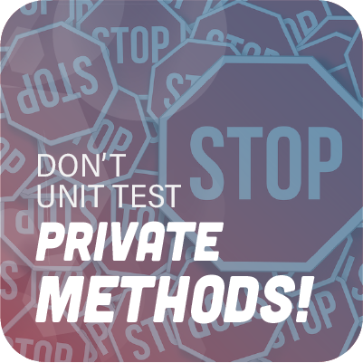 Don't unit test private methods in C#