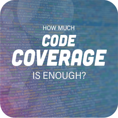 How much code coverage is enough